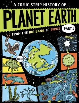A Comic Strip History of Planet Earth: Part 1 From the Big Bang to Birds, Paperback/Anna Claybourne