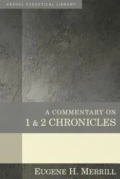 A Commentary on 1 & 2 Chronicles/Eugene Merrill