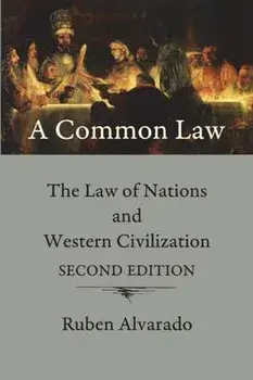 A Common Law: The Law of Nations and Western Civilization, Paperback/Ruben Alvarado