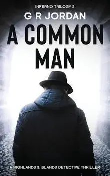A Common Man: Inferno Book 2 - A Highlands and Islands Detective Thriller, Paperback/G. R. Jordan