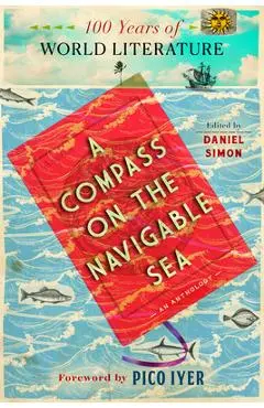 A Compass on the Navigable Sea: 100 Years of World Literature - Daniel Simon