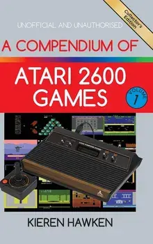 A Compendium of Atari 2600 Games - Volume One, Hardcover/Kieren Hawken