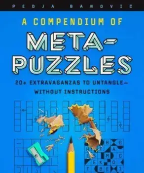 A Compendium of Meta-Puzzles. 20+ Extravaganzas to Untangle—Without Instructions, Paperback/Pedja Banovic