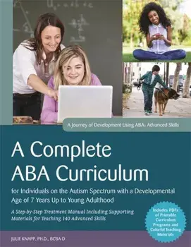 A Complete ABA Curriculum for Individuals on the Autism Spectrum with a Developmental Age of 7 Years Up to Young Adulthood. A Step-by-Step Treatment Manual Including Supporting Materials for Teaching 140 Advanced Skills, Paperback/Julie Knapp