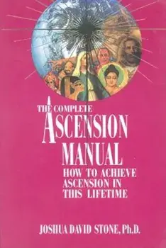 A Complete Ascension Manual: How to Achieve Ascension in This Lifetime, Paperback/Joshua David Stone