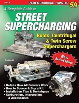 A Complete Guide to Street Supercharging, Paperback/Pat Ganahl