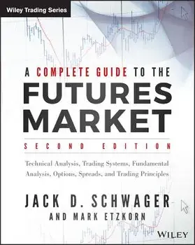 A Complete Guide to the Futures Market: Technical Analysis, Trading Systems, Fundamental Analysis, Options, Spreads, and Trading Principles, Paperback/Jack D. Schwager