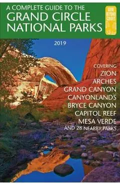 A Complete Guide to the Grand Circle National Parks: Covering Zion, Bryce Canyon, Capitol Reef, Arches, Canyonlands, Mesa Verde, and Grand Canyon Nati - Eric Henze