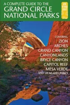 A Complete Guide to the Grand Circle National Parks: Covering Zion, Bryce Canyon, Capitol Reef, Arches, Canyonlands, Mesa Verde, and Grand Canyon Nati, Paperback/Eric Henze