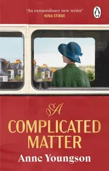 A Complicated Matter. A historical novel of love, belonging and finding your place in the world by the Costa Book Award shortlisted author, Paperback/Anne Youngson