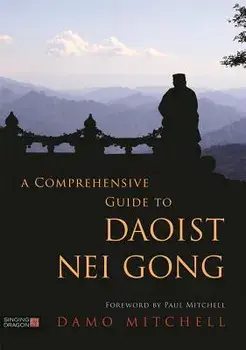 A Comprehensive Guide to Daoist Nei Gong, Paperback/Damo Mitchell