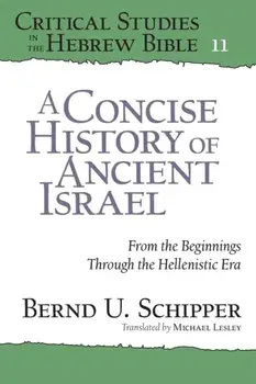 A Concise History of Ancient Israel: From the Beginnings Through the Hellenistic Era, Paperback/Bernd U. Schipper