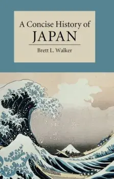 A Concise History of Japan, Paperback/Brett L. Walker