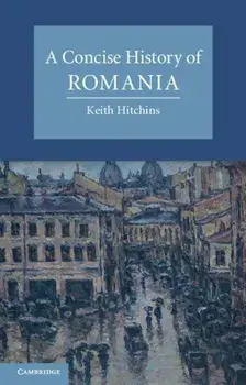 A Concise History of Romania, Paperback/Keith Hitchins