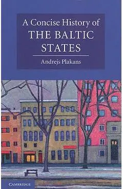 A Concise History of the Baltic States - Andrejs Plakans