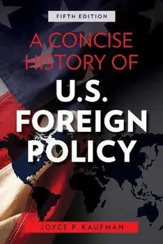A Concise History of U.S. Foreign Policy, Fifth Edition, Paperback/Joyce P. Kaufman