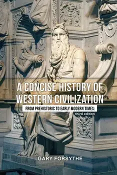 A Concise History of Western Civilization: From Prehistoric to Early Modern Times: Third Edition, Paperback/Gary Forsythe