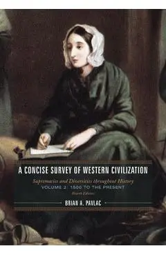 A Concise Survey of Western Civilization: Supremacies and Diversities throughout History, 1500 to the Present - Brian A. Pavlac