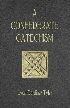 A Confederate Catechism, Paperback/Lyon Gardiner Tyler