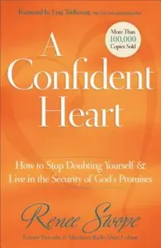 A Confident Heart: How to Stop Doubting Yourself & Live in the Security of God's Promises, Paperback/Renee Swope