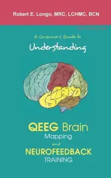 A Consumer's Guide to Understanding QEEG Brain Mapping and Neurofeedback Training, Paperback/Robert Longo