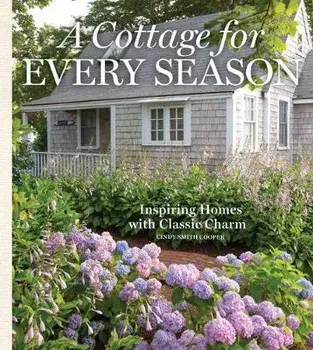 A Cottage for Every Season: Inspiring Homes with Classic Charm, Hardcover/Cindy Cooper
