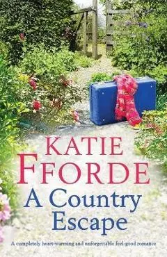 A Country Escape: A completely heart-warming and unforgettable feel-good romance - Katie Fforde