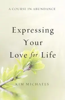 A Course in Abundance: Expressing Your Love for Life, Paperback/Kim Michaels