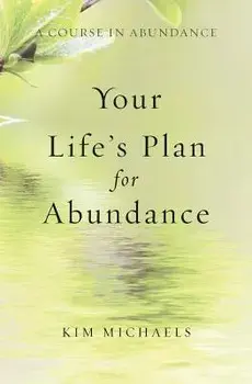 A Course in Abundance: Your Life's Plan for Abundance, Paperback/Kim Michaels