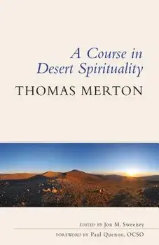 A Course in Desert Spirituality: Fifteen Sessions with the Famous Trappist Monk/Thomas Merton
