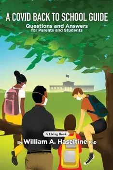 A Covid Back To School Guide: Questions and Answers For Parents and Students, Paperback/William A. Haseltine