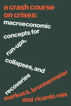 A Crash Course on Crises. Macroeconomic Concepts for Run-Ups, Collapses, and Recoveries, Hardback/Ricardo Reis