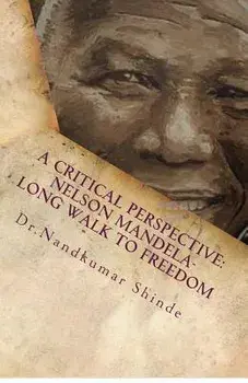 A Critical Perspective: Nelson Mandela-Long Walk to Freedom: Autobiography of Nelson Mandela, Paperback/Nandkumar Shinde