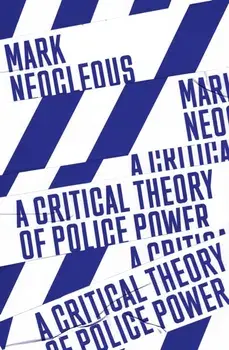 A Critical Theory of Police Power: The Fabrication of the Social Order, Paperback/Mark Neocleous