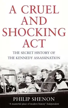 A Cruel and Shocking Act. The Secret History of the Kennedy Assassination, Paperback/Philip Shenon