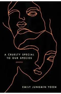 A Cruelty Special to Our Species: Poems - Emily Jungmin Yoon