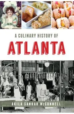 A Culinary History of Atlanta - Akila Sankar Mcconnell