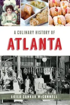 A Culinary History of Atlanta, Paperback/Akila Sankar McConnell