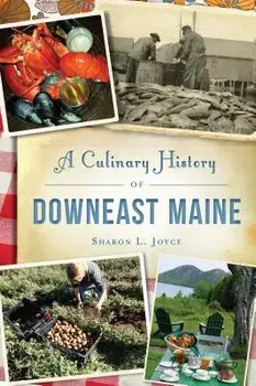 A Culinary History of Downeast Maine/Sharon L. Joyce