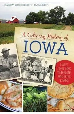 A Culinary History of Iowa: Sweet Corn, Pork Tenderloins, Maid-Rites & More - Darcy Dougherty Maulsby