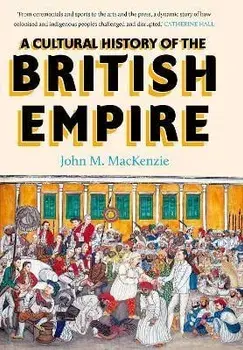 A Cultural History of the British Empire, Hardback/John MacKenzie