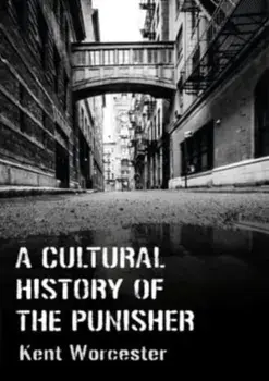 A Cultural History of The Punisher. Marvel Comics and the Politics of Vengeance, New ed, Paperback/Kent Worcester