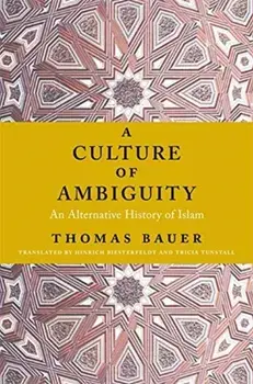 A Culture of Ambiguity. An Alternative History of Islam, Paperback/Thomas Bauer