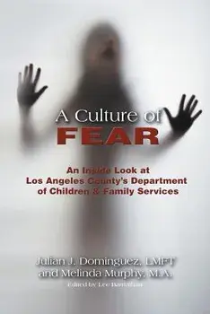 A Culture of Fear: An Inside Look at Los Angeles County's Department of Children & Family Services, Paperback/Lmft Julian J. Dominguez