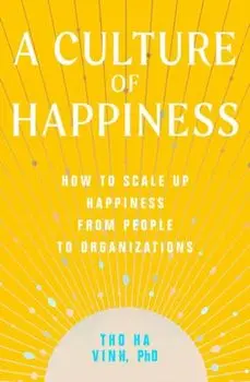 A Culture of Happiness. How to Scale Up Happiness from People to Organizations, Paperback/Tho Ha Vinh