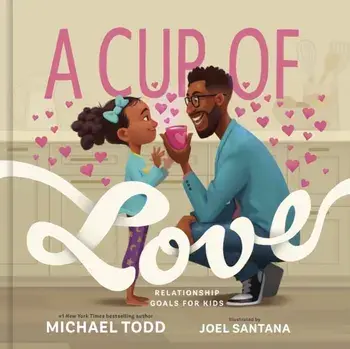 A Cup of Love. Relationship Goals for Kids, Hardback/Michael Todd