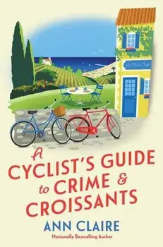 A Cyclist's Guide to Crime & Croissants, Paperback/Ann Claire