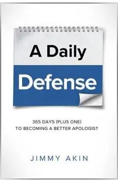 A Daily Defense: 365 Days Plus One to Becoming a Better Apologist - Jimmy Akin