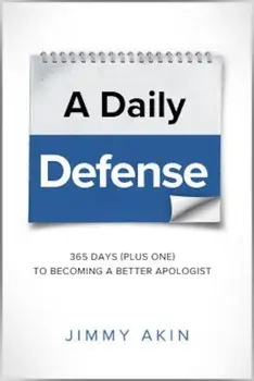 A Daily Defense: Apologetics Lessons for Every Day, Paperback/Jimmy Akin