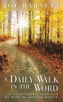 A Daily Walk in the Word: 365 Devotionals That Can Be Read in Under a Minute, Paperback/Joe Barnett